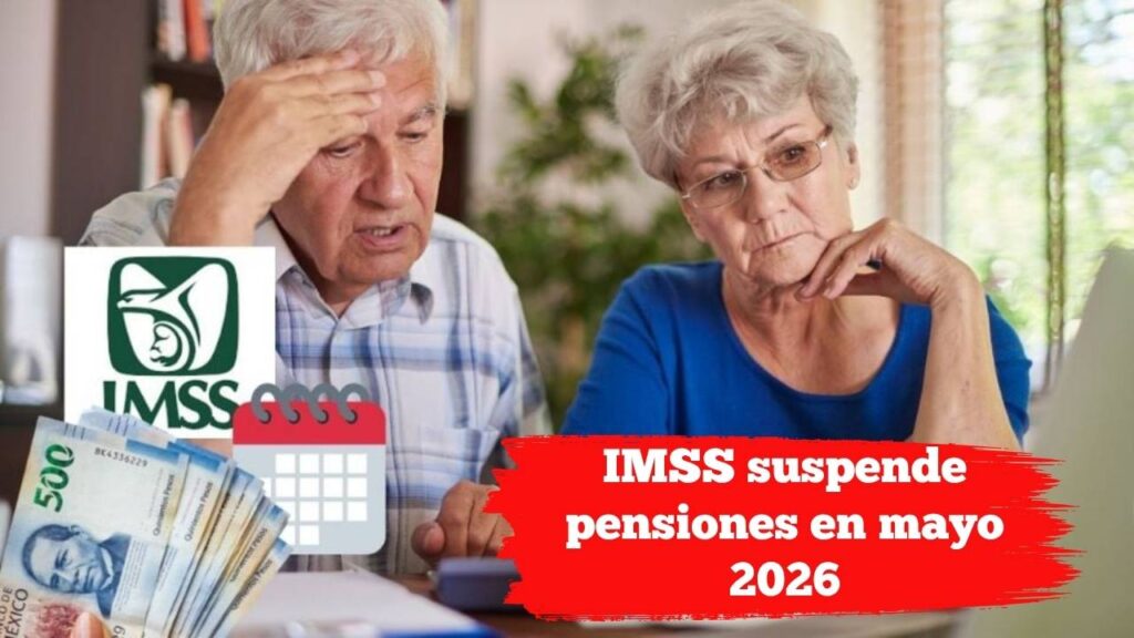 IMSS suspende pensiones en mayo 2026: fechas y detalles