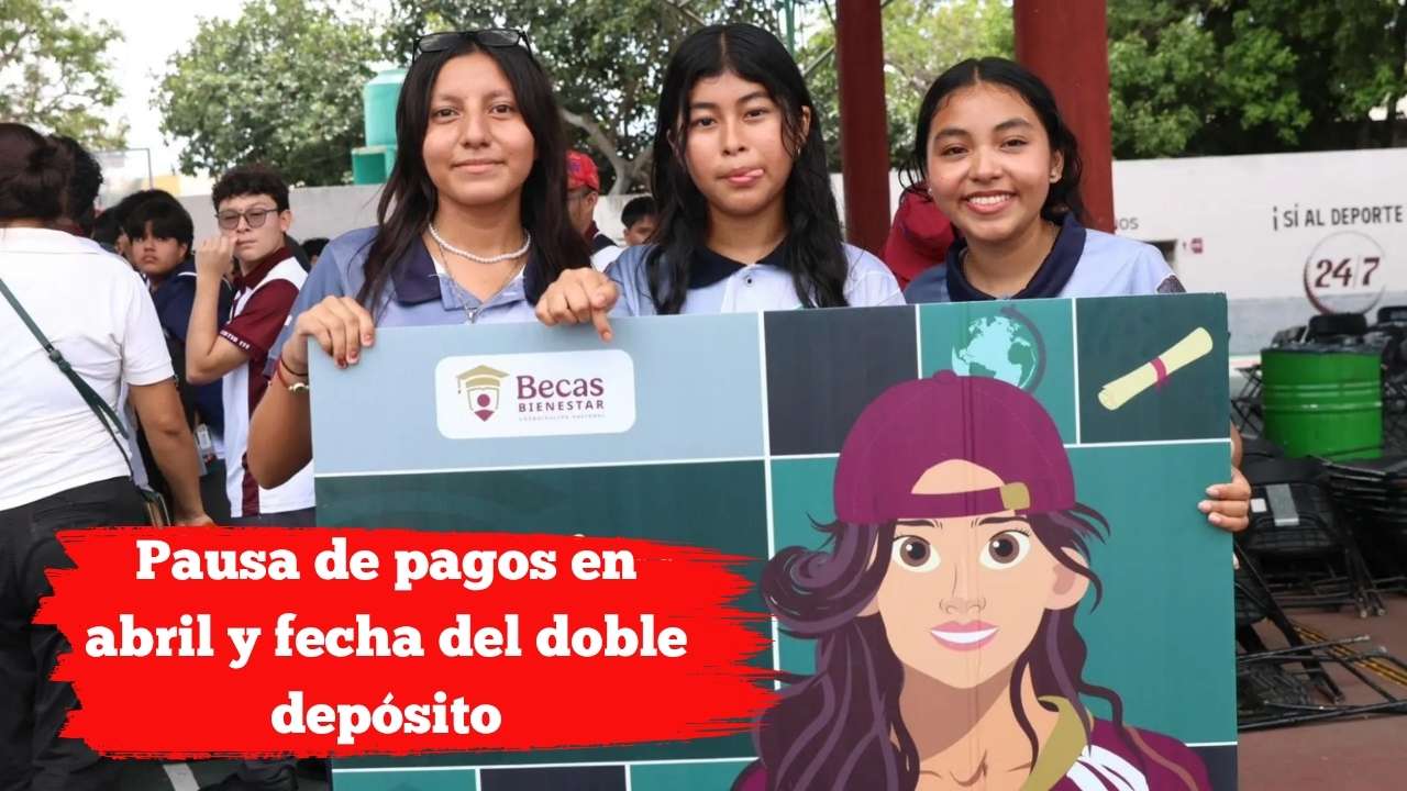 Beca Benito Juárez: Pausa de pagos en abril y fecha del doble depósito